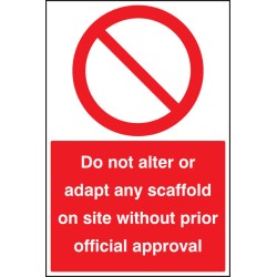 Do Not Alter or adapt any Scaffold On Site without Prior official approval Do Not Alter or adapt any Scaffold On Site without Prior official approval