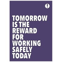 Tomorrow is the Reward for Working Safely Today - Poster Tomorrow is the Reward for Working Safely Today - Poster