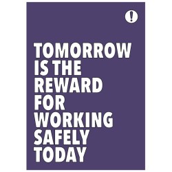 Tomorrow is the Reward for Working Safely Today - Poster Tomorrow is the Reward for Working Safely Today - Poster