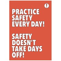 Practice Safety Every Day Safety Takes No Days Off Practice Safety Every Day Safety Takes No Days Off
