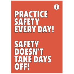 Practice Safety Every Day Safety Takes No Days Off Practice Safety Every Day Safety Takes No Days Off