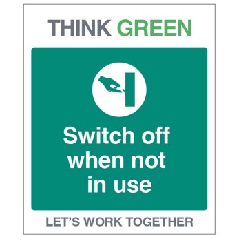 Think Green - Switch off when not in use Think Green - Switch off when not in use